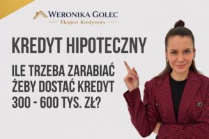 Miniaturka na artykuł bloga przedstawiająca eksperta kredytowego Weronikę Golec z tytułem "Ile trzeba zarabiać żeby dostać kredyt hipoteczny"